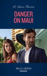 Icon image Danger On Maui (Hawaii CI, Book 4) (Mills & Boon Heroes)