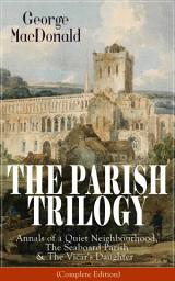 Icon image THE PARISH TRILOGY: Annals of a Quiet Neighbourhood, The Seaboard Parish & The Vicar's Daughter (Complete Edition)