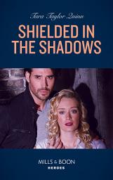 Icon image Shielded In The Shadows (Where Secrets are Safe, Book 17) (Mills & Boon Heroes)