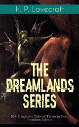 Icon image THE DREAMLANDS SERIES: 20+ Gruesome Tales of Terror in One Premium Edition: The Dream Cycle: Beyond the Wall of Sleep, At the Mountains of Madness, The Dreams in the Witch House, From Beyond, The Nameless City, Ex Oblivione, The Case of Charles Dexter Ward, Polaris, Hypnos…